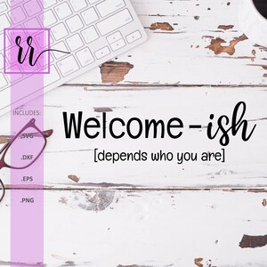 Welcome-ish SVG | Hängt davon ab, wer Sie sind SVG-| Willkommen Fußmatte |  Persönliche und kommerzielle Nutzung | Plotterdatei für Cricut | Plotterdatei für Silhouette