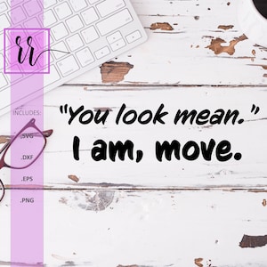 You Look Mean SVG | Humorous SVG | Mean SVG | Personal & Commercial  Use | Cut File for Cricut | Cut File for Silhouette