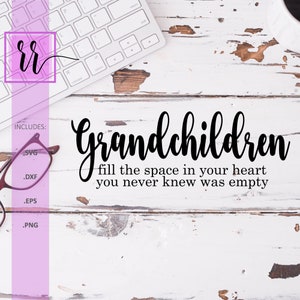 Grandchildren Fill The Space in Your Heart SVG | Grandma DXF | PNG | Commercial Use | Cut File | Cricut | Silhouette | Instant Download |