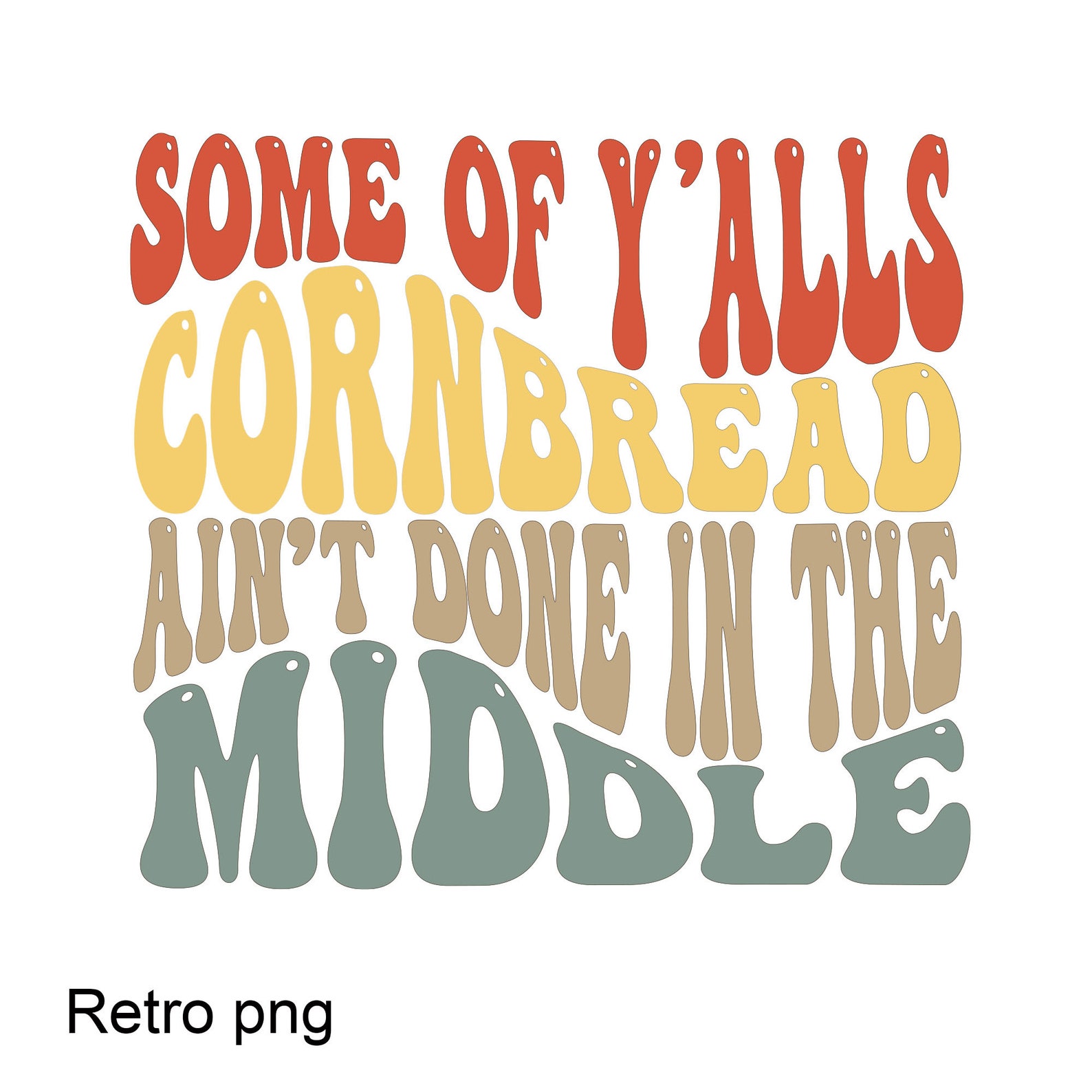 Some of Yalls CORNBREAD Aint Done in the Middle PNG Download Etsy