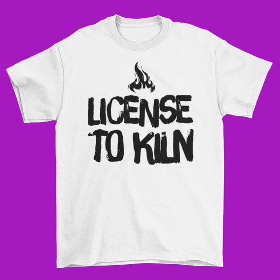 License to Kiln Pottery Ceramics T Shirt - Etsy