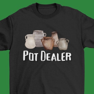 Pot Dealer Pottery Ceramics Clay T Shirt