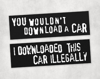 You Wouldn&#39;t Download a Car | Funny Anti Piracy Ad Meme Bumper Sticker or Car Magnet