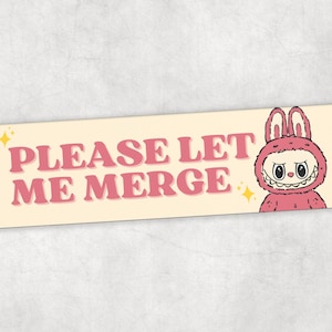 Please Let Me Merge– Labubu Bumper Sticker or Car Magnet