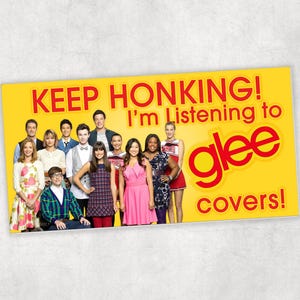 Keep Honking! I&#39;m Listening to Glee Covers Bumper Sticker or Magnet