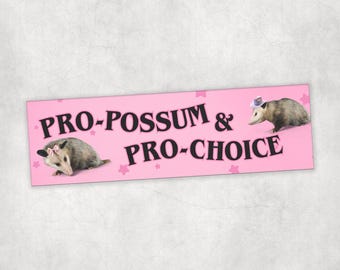 Pro-Possum & Pro-Choice Bumper Sticker or Car Magnet