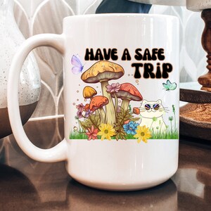 Have a Safe Trip Mug, Mushroom Mug, Cat Mushroom, Psychedelic Mug, Magic Mushroom