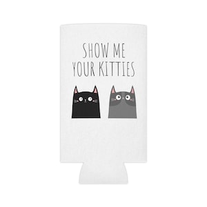 Show Me Your Kitties Slim Can Koozie, Slim Can Cooler, Can Coozie, Seltzer Koozie, Skinny Can Koozie, Slim Can Coozie