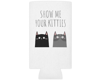 Show Me Your Kitties Slim Can Koozie, Slim Can Cooler, Can Coozie, Seltzer Koozie, Skinny Can Koozie, Slim Can Coozie