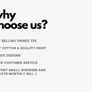 May include: Text graphic on a light background. The text reads "why choose us?" followed by a list of reasons: "Best Selling Unisex Tee," "Soft Cotton & Quality Print," "Unique Designs," "Quick Customer Service," and "Support Small Business and My Cats Monthly Bill :)".