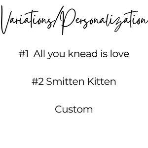 May include: White background with black script text that reads "Variations/Personalization." Below, it lists options: "#1 All you knead is love," "#2 Smitten Kitten," and "Custom."