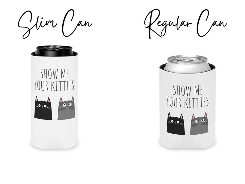 May include: White can cooler with black cats and the text "Show me your kitties". The cooler is available in two sizes: slim can and regular can.