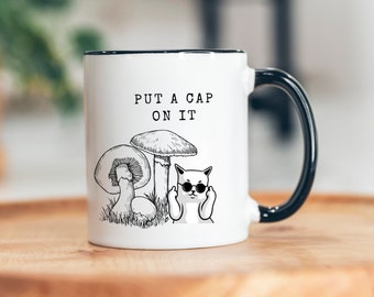 Put a Cap On It Mug, Mushroom Mug, Cat Mushroom, Magic Mushroom, Funny Cat Mug, Snarky Mugs, Cat Dad Mug