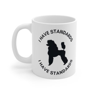 I Have Standards Poodle Mug Black Standard Poodle Coffee Tea Cup Dog Lover&#39;s Gift Birthday Present Mum Mother Sister Daughter Owner Breeder