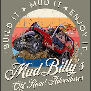 May include: A red off-road vehicle with a driver in a straw hat driving through mud. The vehicle is surrounded by a vintage-style circle with the text "Build it Mud it Enjoy it" and the words "Mud Billy's Off Road Adventures".