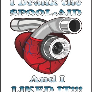 Puede incluir: Un corazón rojo con un turbocompresor en su interior. El texto "I Drank the SPOOL-AID And I LIKED IT!!!" está escrito en letras azules y blancas sobre un fondo negro.