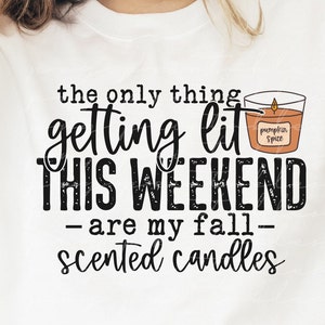 The Only Thing Getting Lit This Weekend png - Fall png - Print File - Fall Sublimation Design - Autumn png - Digital Download