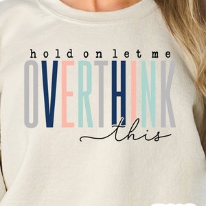 Hold On Let Me Overthink This png - Funny png - Print File - Funny Sublimation Design - Digital Download