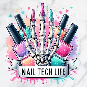 May include: A skeleton hand holding colorful nail polish bottles with glitter. The bottles are arranged around the hand, and the hand is holding a nail polish brush in each finger. The background is a watercolor wash of pink, blue, and purple. The text "NAIL TECH LIFE" is written on a white ribbon.