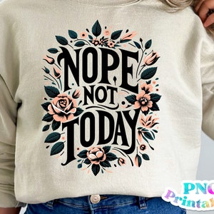 Nope Not Today png - Funny png - Print File - Funny Sublimation Design - Sarcastic png - Digital Download