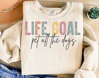 Funny Dog png - Print File - Life Goal Pet All The Dogs - Funny Dog Sublimation Design - Digital Download