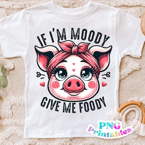 If I&#39;m Moody Give Me Foody png - Funny png - Print File - Funny Sublimation Design - Kids Shirt png - Digital Download