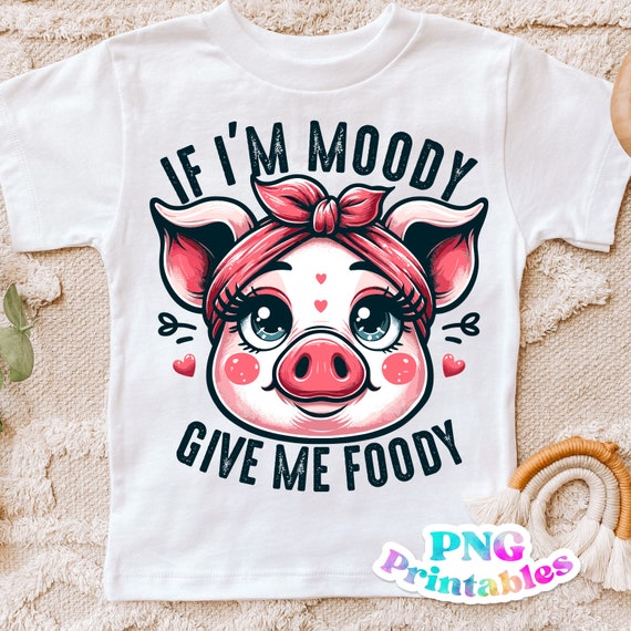 If I'm Moody Give Me Foody Pig Funny Farm Animal T-Shirt If I'm Moody Give Me Foody Pig Funny Farm Animal T-Shirt