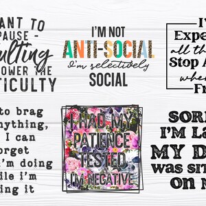 May include: Six colorful digital prints with humorous sayings. The prints feature black text on a white background. The sayings include "I want to pause adulting and lower the difficulty", "I'm not anti-social, I'm selectively social", "I'm expensive all the time, stop asking when I'm free", "Not to brag or anything, but I can forget what I'm doing while I'm doing it", "I had my patience tested, I'm negative", and "Sorry I'm late, my dog was sitting on me".
