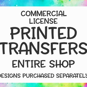 Transfers License Entire Shop Extended License to Sell Screen Print Transfers, Sublimation Transfers, and Iron On Transfers