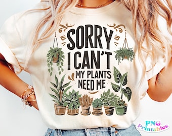 Lo siento, no puedo. Mis plantas me necesitan. PNG. Divertido. PNG. Archivo para imprimir. Diseño de sublimación divertido. Plantas de interior. PNG. Descarga digital.