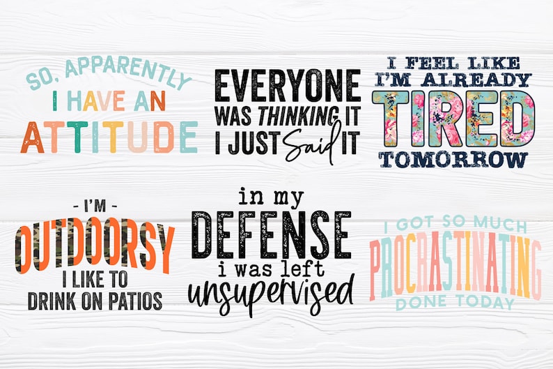 May include: Six colorful and humorous quotes on a white wood background. The quotes are: "So. Apparently I have an attitude", "Everyone was thinking it I just said it", "I feel like I'm already tired tomorrow", "- I'm - Outdoorsy I like to drink on patios", "In my defense I was left unsupervised", "I got so much procrastinating done today".