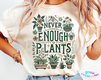 Never Enough Pflanzen Png - Lustige Png - Print Datei - Lustige Sublimation Design - Zimmerpflanzen Png - Digital Download