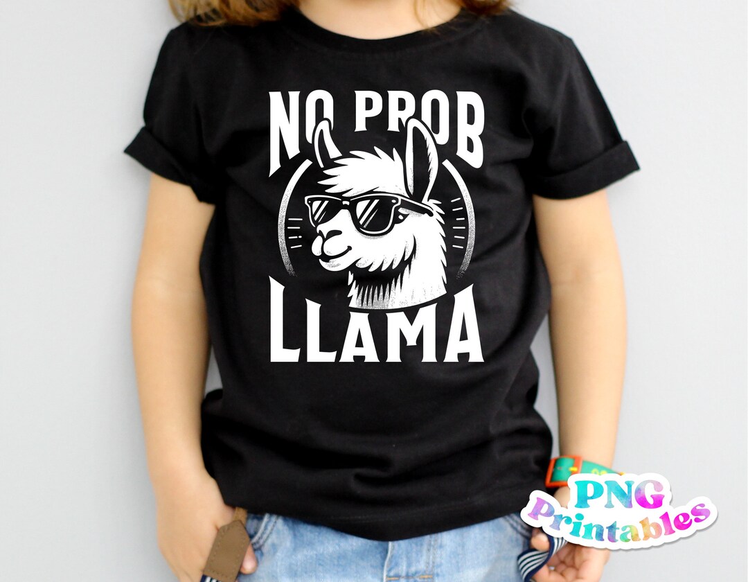 No Prob Llama Png Funny Png Print File Funny Llama Shirt Design ...