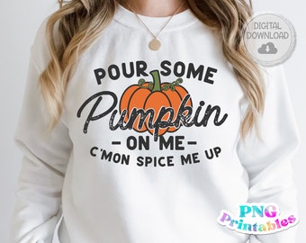 Vierta un poco de calabaza en mí png - Otoño png - Imprimir archivo - Diseño divertido de sublimación de otoño - Png angustiado - Descarga digital