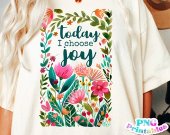 Today I Choose Joy png - Inspirational png - Print File - Floral png - Sublimation Design - Digital Download