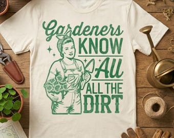 Gardeners Know All The Dirt png - Funny png - Print File - Funny Gardening Sublimation Design png - Digital Download