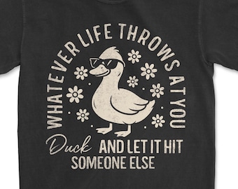 Whatever Life Throws At You png - Funny png - Print File - Funny Duck Shirt Design - Sarcastic png - Digital Download