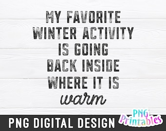 May include: A digital design featuring a distressed black text graphic on a white wood background. The text reads "My favorite winter activity is going back inside where it is warm".