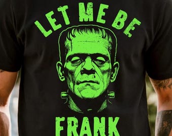 Halloween png - Funny Halloween Shirt png - Print File - Frankenstein png - Let Me Be Frank Funny Shirt Design - Digital Download