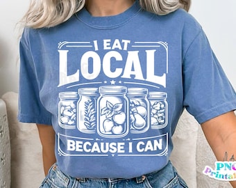 Canning png - Funny png - Print File - Funny I Eat Local Because I Can Shirt Design - Digital Download