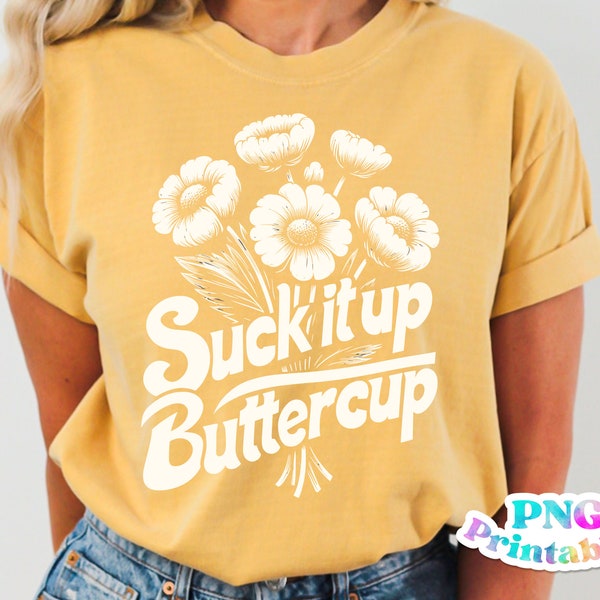 Suck It Up Buttercup png - Funny png - Print File - Funny Shirt Design - Sarcastic png - Digital Download