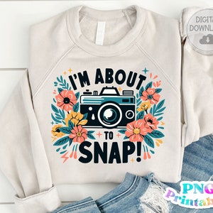 Photography png - Funny png - Print File - I'm About To Snap - Funny Sublimation Design - Sarcastic png - Digital Download