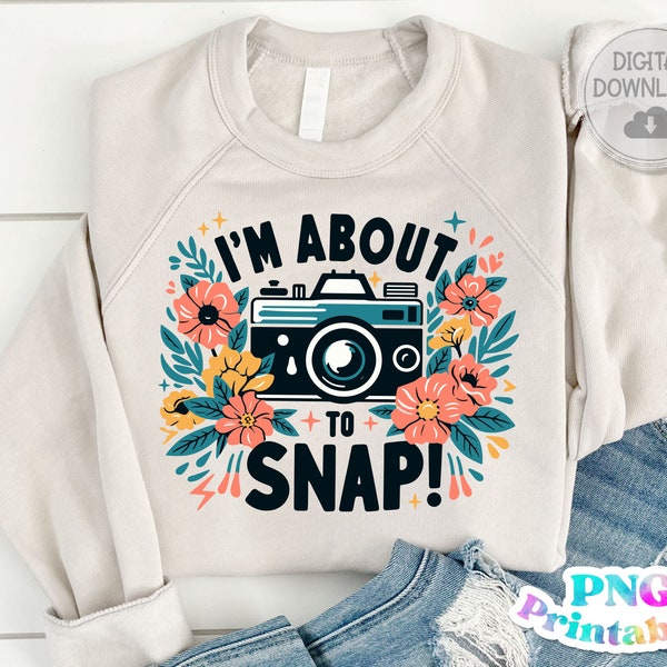 Photography png - Funny png - Print File - I'm About To Snap - Funny Sublimation Design - Sarcastic png - Digital Download