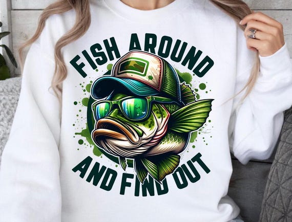 Funny Fishing png - Fishing png - Print File - Fish Around And Find Out - Sarcastic Funny Shirt Design - Digital Download