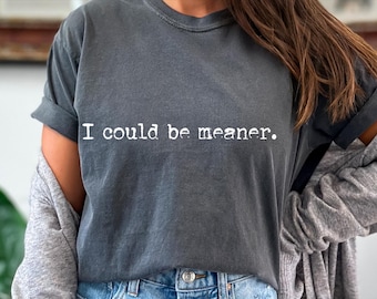 I Could Be Meaner png - Funny png - Print File - Funny Shirt Design Sublimation - Sarcastic png - Digital Download