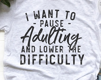 I Want To Pause Adulting png - Funny png - Print File - Funny Sublimation Design - Sarcastic png - Digital Download