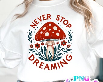 Non smettere mai di sognare png - Cottage Core png - File di stampa - Fungo png - Design a sublimazione - Download digitale