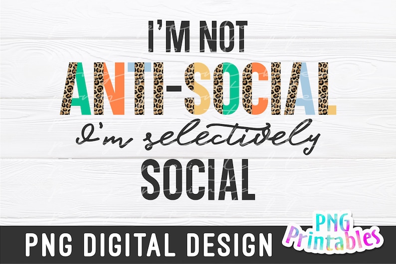 May include: A digital design featuring the text "I'm not anti-social I'm selectively social" in black text with a leopard print background in orange, yellow, blue, and green.