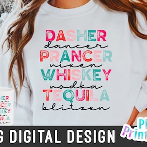 May include: A white sweatshirt with a colorful design that says "Dasher Dancer Prancer Vixen Whiskey Vodka Tequila Blitzen". The design is in a distressed font and has a festive feel.
