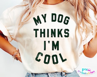 Funny Dog png - Print File - My Dog Thinks I'm Cool - Funny Dog Sublimation Design - Digital Download